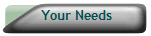 Your Needs